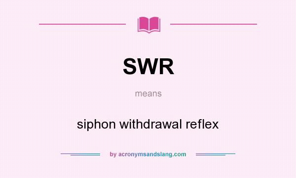 What does SWR mean? It stands for siphon withdrawal reflex