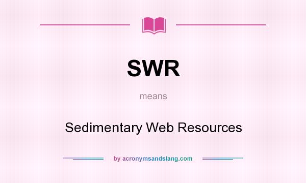 What does SWR mean? It stands for Sedimentary Web Resources