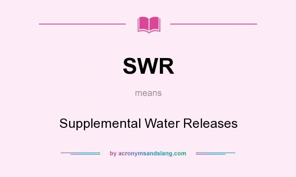 What does SWR mean? It stands for Supplemental Water Releases