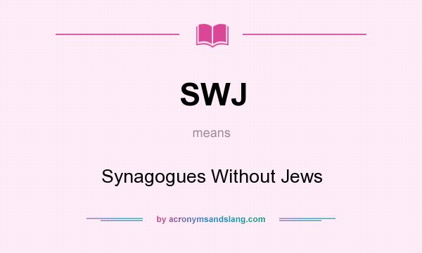 What does SWJ mean? It stands for Synagogues Without Jews