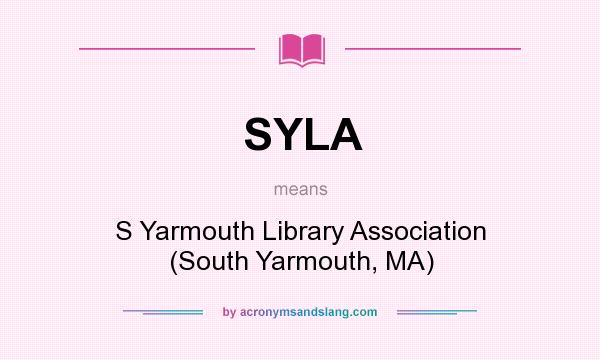 What does SYLA mean? It stands for S Yarmouth Library Association (South Yarmouth, MA)
