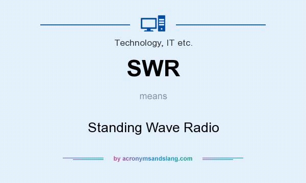 What does SWR mean? It stands for Standing Wave Radio