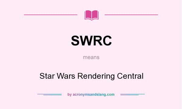 What does SWRC mean? It stands for Star Wars Rendering Central