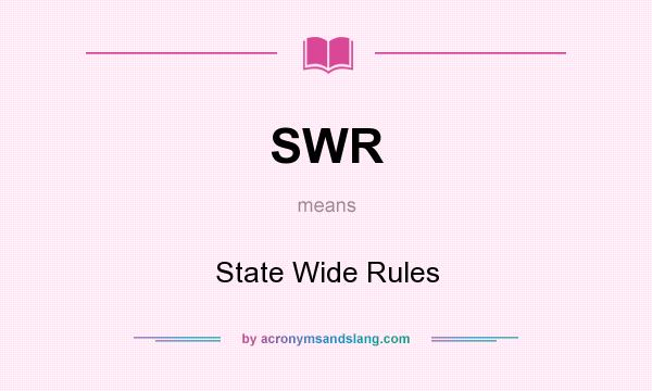 What does SWR mean? It stands for State Wide Rules