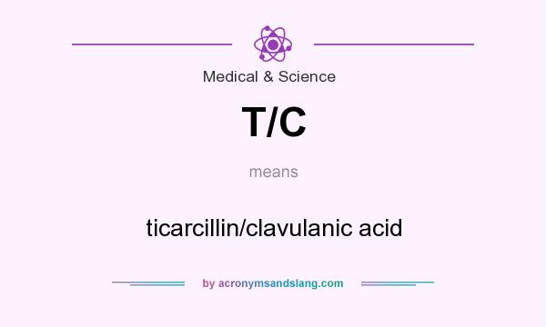 What does T/C mean? It stands for ticarcillin/clavulanic acid