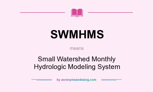 What does SWMHMS mean? It stands for Small Watershed Monthly Hydrologic Modeling System