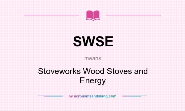 What does SWSE mean? It stands for Stoveworks Wood Stoves and Energy