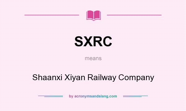 What does SXRC mean? It stands for Shaanxi Xiyan Railway Company