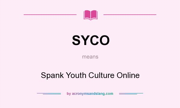 What does SYCO mean? It stands for Spank Youth Culture Online