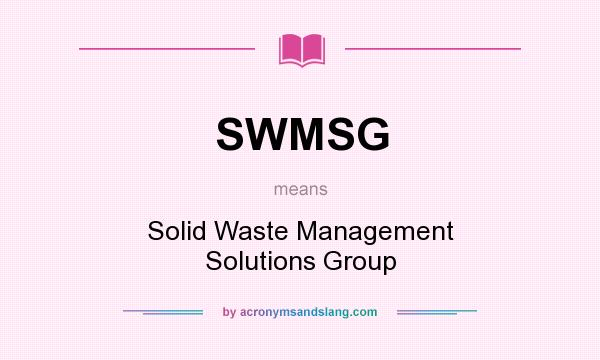 What does SWMSG mean? It stands for Solid Waste Management Solutions Group