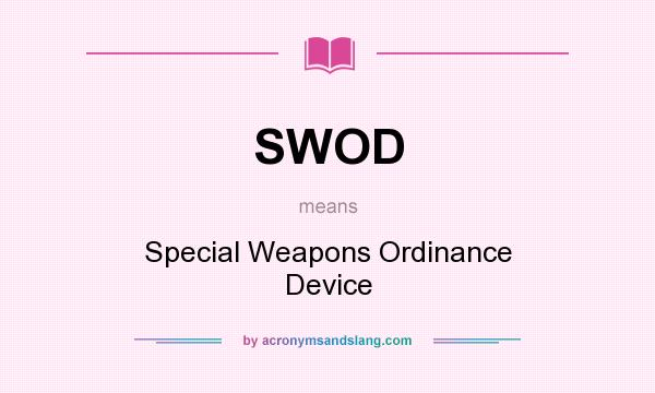 What does SWOD mean? It stands for Special Weapons Ordinance Device