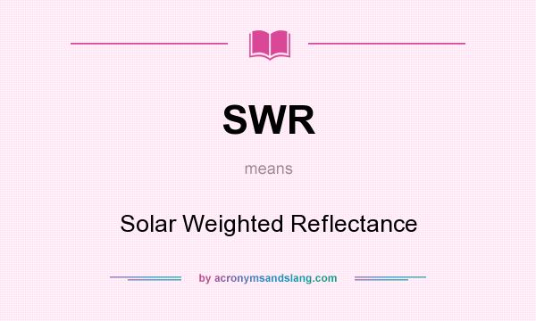 What does SWR mean? It stands for Solar Weighted Reflectance