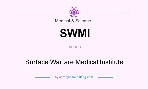 What does SWMI mean? It stands for Surface Warfare Medical Institute
