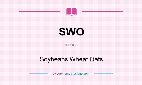 What does SWO mean? It stands for Soybeans Wheat Oats