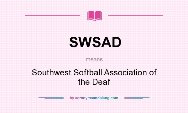 What does SWSAD mean? It stands for Southwest Softball Association of the Deaf