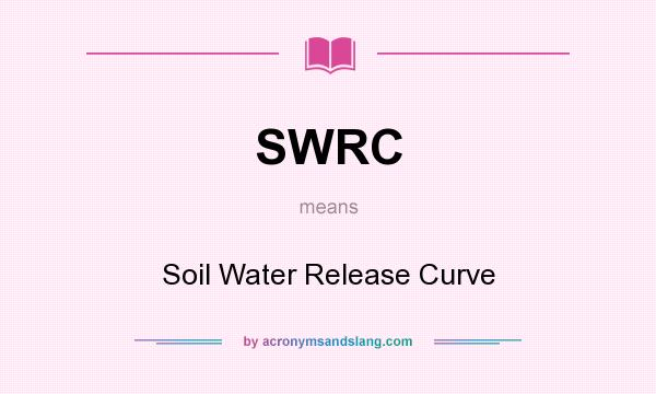 What does SWRC mean? It stands for Soil Water Release Curve