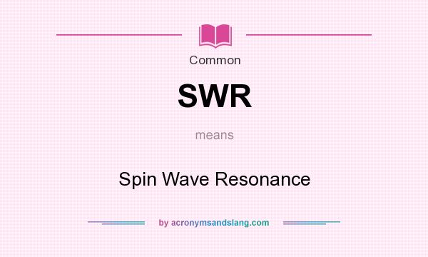 What does SWR mean? It stands for Spin Wave Resonance
