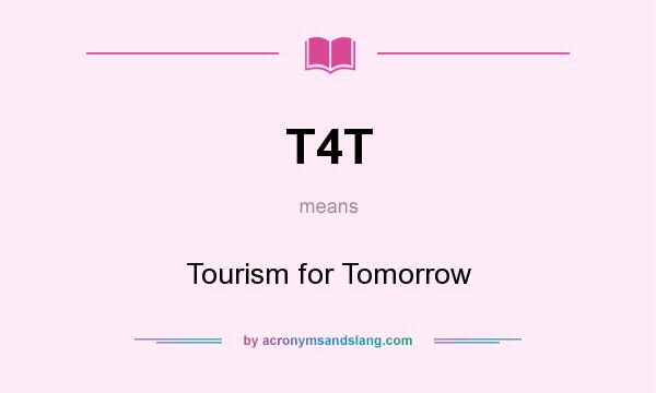 What does T4T mean? It stands for Tourism for Tomorrow