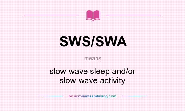 What does SWS/SWA mean? It stands for slow-wave sleep and/or slow-wave activity