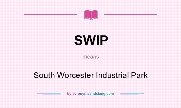 What does SWIP mean? It stands for South Worcester Industrial Park