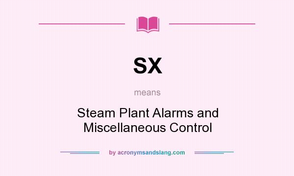 What does SX mean? It stands for Steam Plant Alarms and Miscellaneous Control