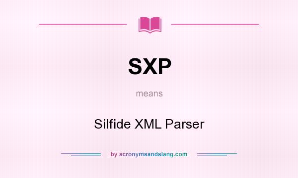 What does SXP mean? It stands for Silfide XML Parser