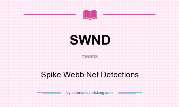 What does SWND mean? It stands for Spike Webb Net Detections