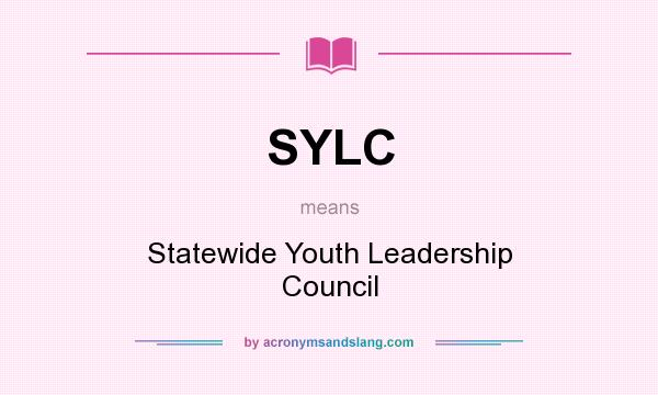 What does SYLC mean? It stands for Statewide Youth Leadership Council