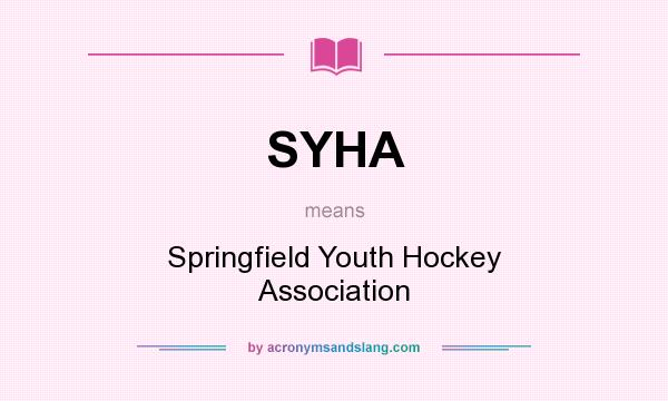 What does SYHA mean? It stands for Springfield Youth Hockey Association