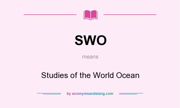 What does SWO mean? It stands for Studies of the World Ocean