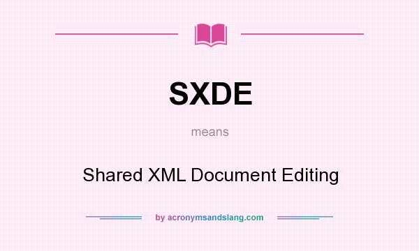 What does SXDE mean? It stands for Shared XML Document Editing