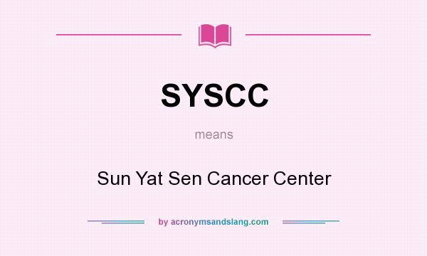 What does SYSCC mean? It stands for Sun Yat Sen Cancer Center