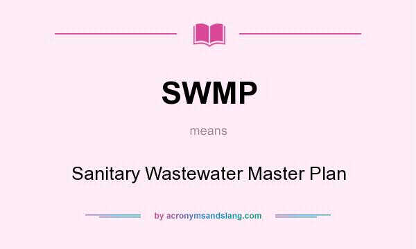What does SWMP mean? It stands for Sanitary Wastewater Master Plan