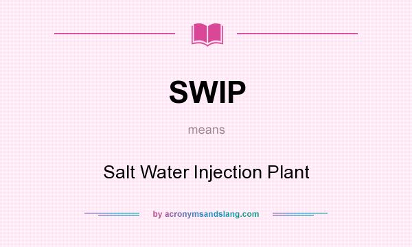 What does SWIP mean? It stands for Salt Water Injection Plant