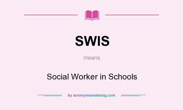 What does SWIS mean? It stands for Social Worker in Schools
