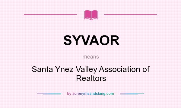 What does SYVAOR mean? It stands for Santa Ynez Valley Association of Realtors