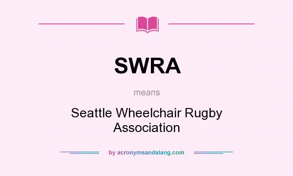 What does SWRA mean? It stands for Seattle Wheelchair Rugby Association