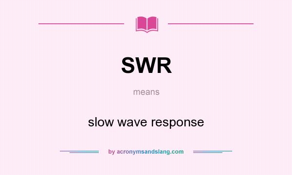 What does SWR mean? It stands for slow wave response