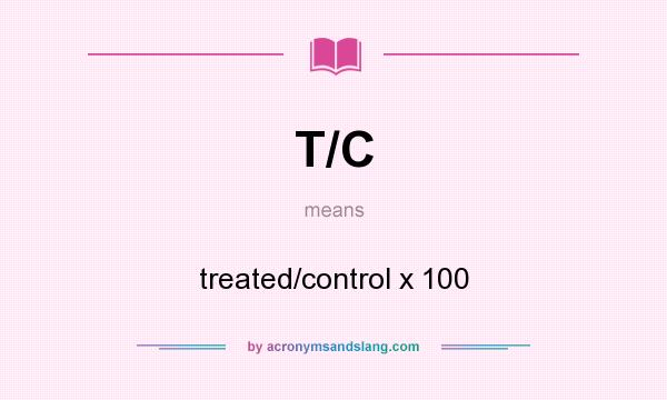What does T/C mean? It stands for treated/control x 100