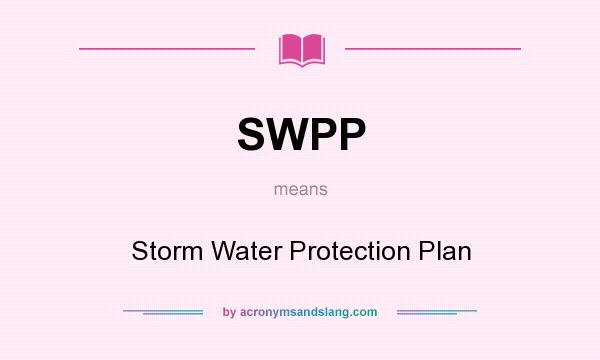 What does SWPP mean? It stands for Storm Water Protection Plan