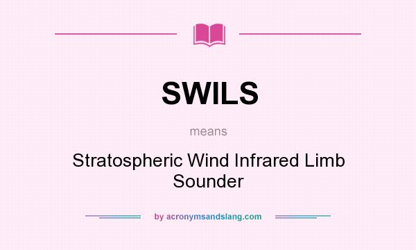 What does SWILS mean? It stands for Stratospheric Wind Infrared Limb Sounder