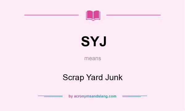 What does SYJ mean? It stands for Scrap Yard Junk