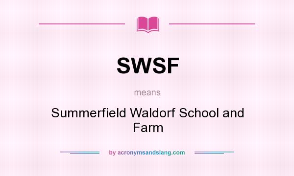 What does SWSF mean? It stands for Summerfield Waldorf School and Farm