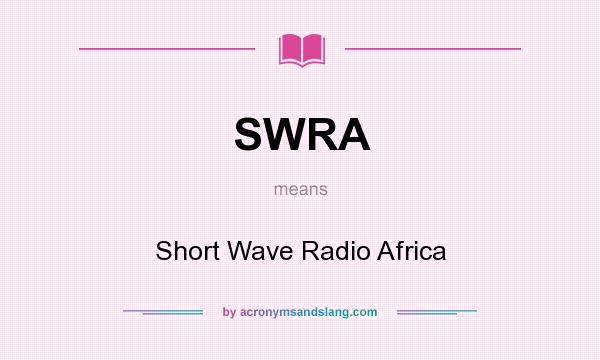 What does SWRA mean? It stands for Short Wave Radio Africa