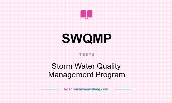 What does SWQMP mean? It stands for Storm Water Quality Management Program
