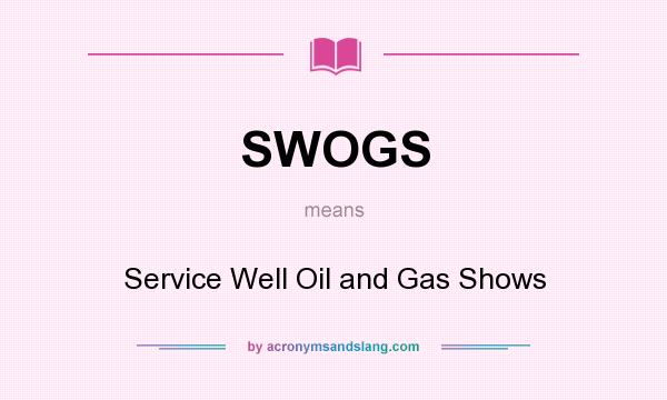 What does SWOGS mean? It stands for Service Well Oil and Gas Shows