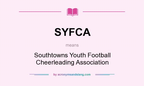 What does SYFCA mean? It stands for Southtowns Youth Football Cheerleading Association