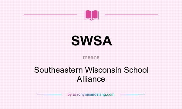 What does SWSA mean? It stands for Southeastern Wisconsin School Alliance