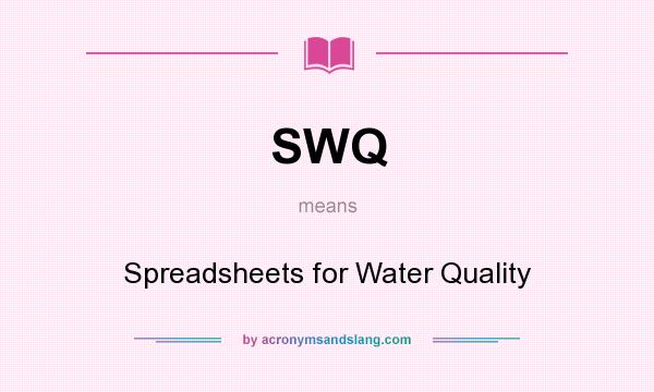 What does SWQ mean? It stands for Spreadsheets for Water Quality