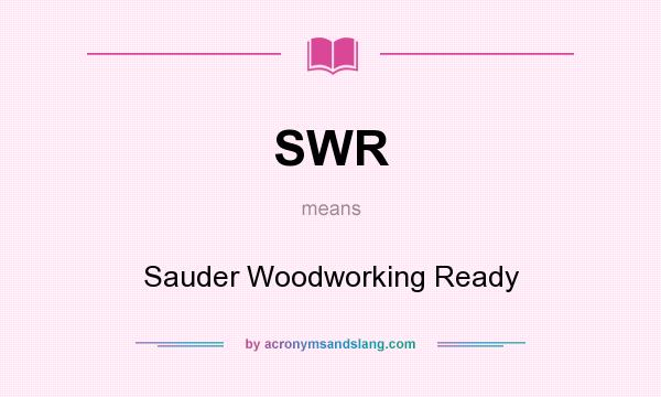 What does SWR mean? It stands for Sauder Woodworking Ready